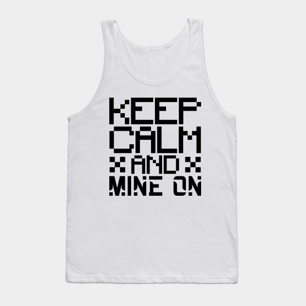 Keep calm and mine on Tank Top by colorsplash